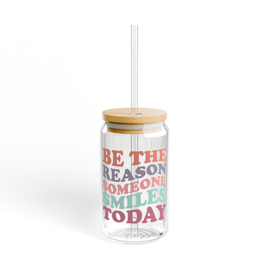 Sipper Glass, 16oz Be The Reason Someone Smiles Today